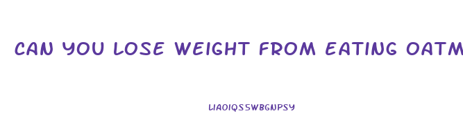 can you lose weight from eating oatmeal