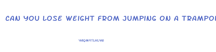 can you lose weight from jumping on a trampoline