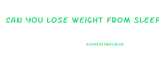 can you lose weight from sleeping too much