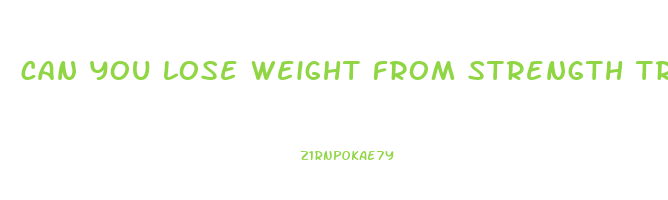 can you lose weight from strength training alone