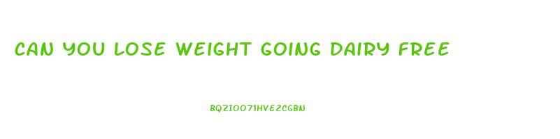 can you lose weight going dairy free