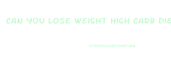 can you lose weight high carb diet