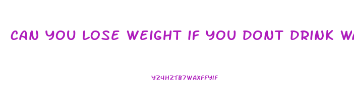 can you lose weight if you dont drink water