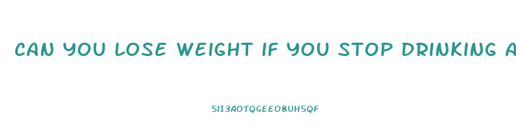 can you lose weight if you stop drinking alcohol