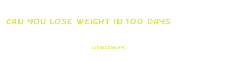 can you lose weight in 100 days