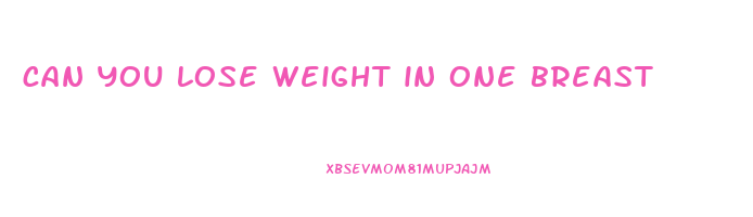 can you lose weight in one breast