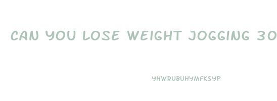 can you lose weight jogging 30 minutes a day