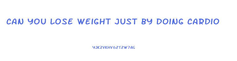 can you lose weight just by doing cardio