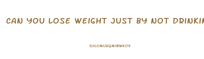 can you lose weight just by not drinking alcohol