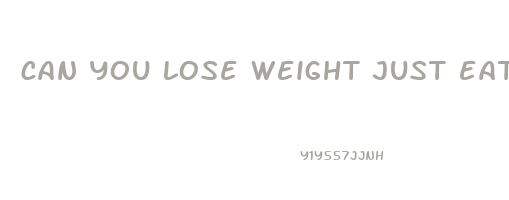 can you lose weight just eating fruits and vegetables
