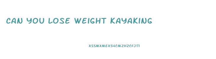 can you lose weight kayaking