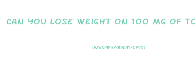 can you lose weight on 100 mg of topiramate