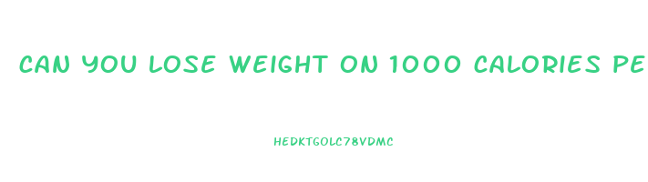can you lose weight on 1000 calories per day
