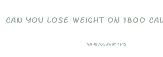 can you lose weight on 1800 calorie diet