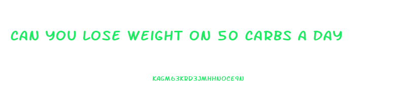 can you lose weight on 50 carbs a day