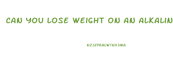 can you lose weight on an alkaline diet