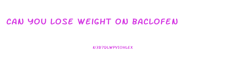 can you lose weight on baclofen