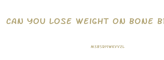 can you lose weight on bone broth