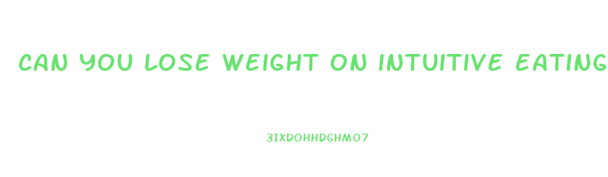 can you lose weight on intuitive eating