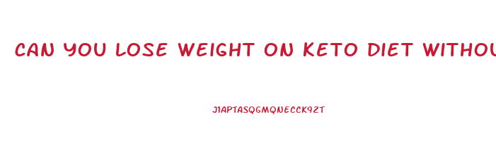 can you lose weight on keto diet without exercise