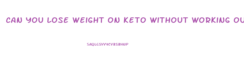 can you lose weight on keto without working out