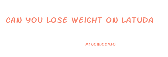 can you lose weight on latuda
