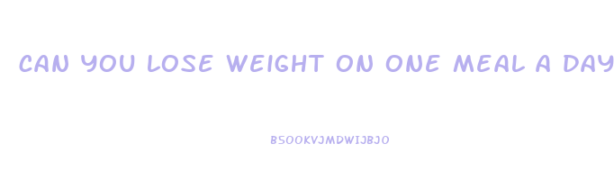 can you lose weight on one meal a day