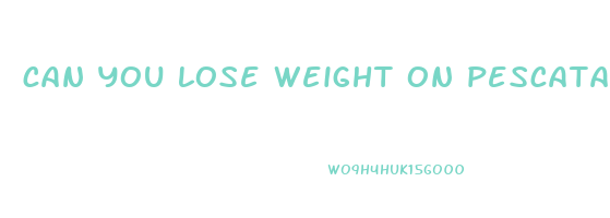 can you lose weight on pescatarian diet
