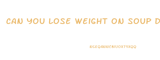 can you lose weight on soup diet