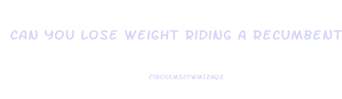 can you lose weight riding a recumbent exercise bike