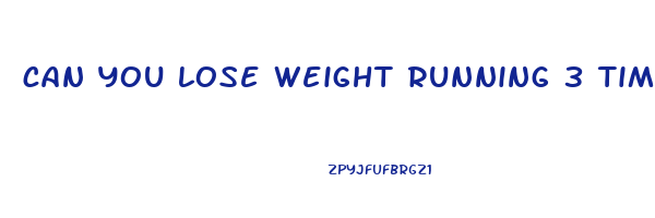 can you lose weight running 3 times a week