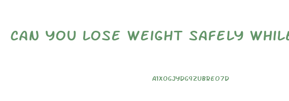 can you lose weight safely while pregnant