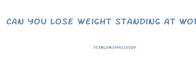 can you lose weight standing at work