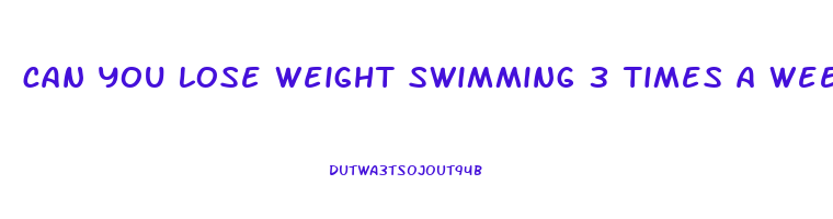 can you lose weight swimming 3 times a week