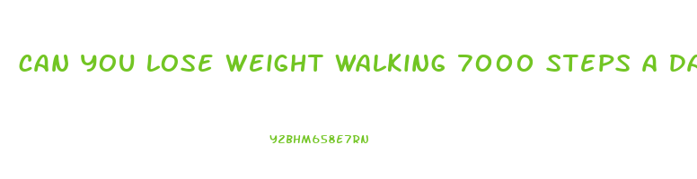 can you lose weight walking 7000 steps a day