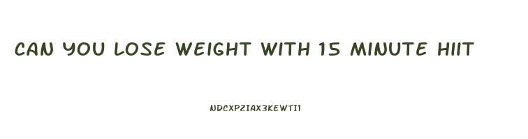 can you lose weight with 15 minute hiit