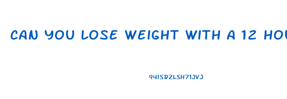 can you lose weight with a 12 hour fast