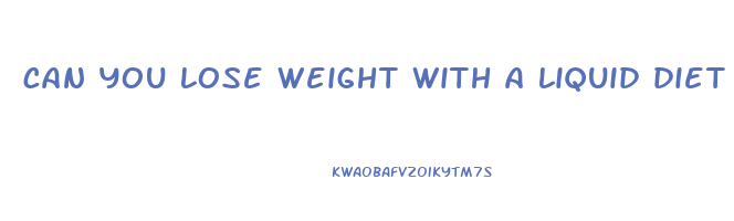 can you lose weight with a liquid diet