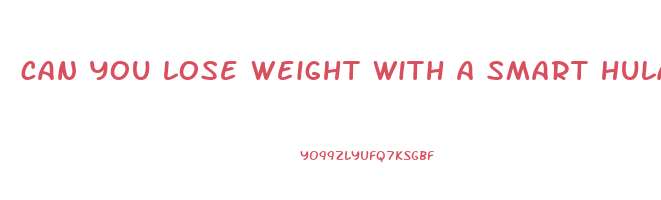 can you lose weight with a smart hula hoop