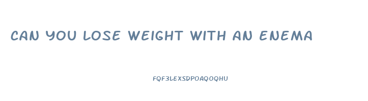 can you lose weight with an enema