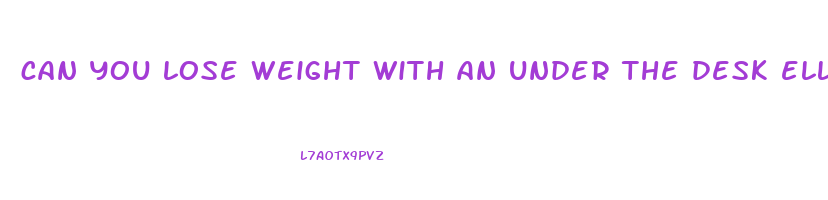 can you lose weight with an under the desk elliptical
