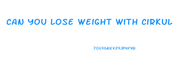 can you lose weight with cirkul