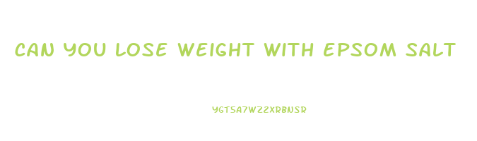 can you lose weight with epsom salt