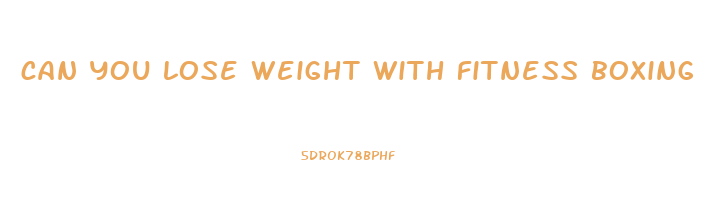 can you lose weight with fitness boxing