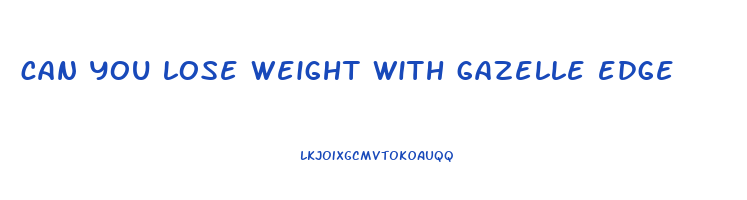 can you lose weight with gazelle edge