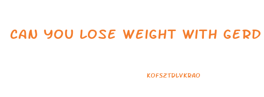 can you lose weight with gerd