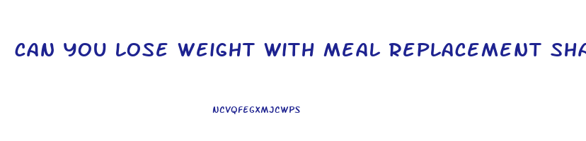 can you lose weight with meal replacement shakes