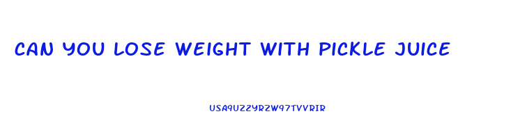 can you lose weight with pickle juice