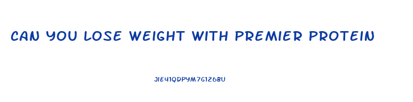 can you lose weight with premier protein