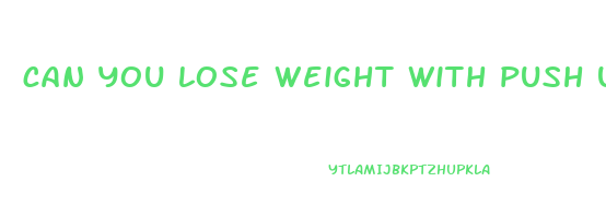 can you lose weight with push ups